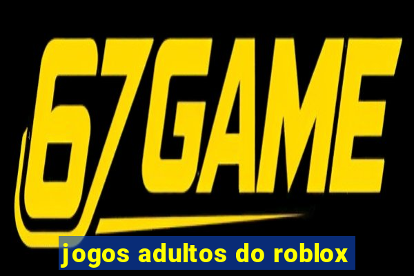 jogos adultos do roblox